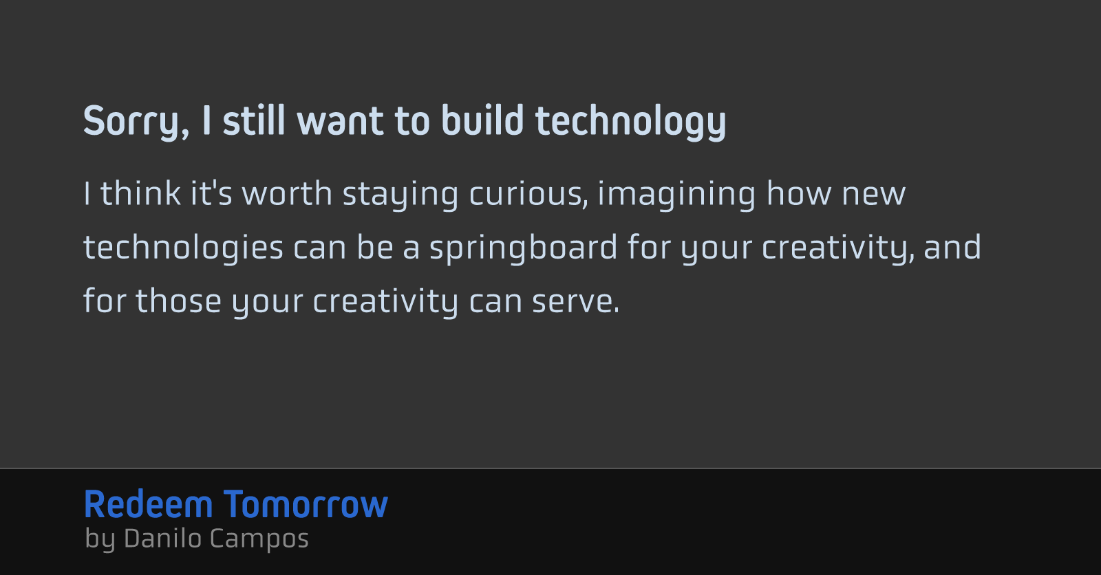 Sorry, I still want to build technology