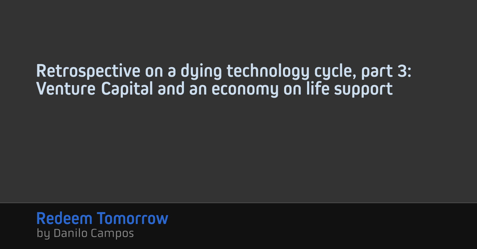Retrospective on a dying technology cycle, part 3: Venture Capital and an economy on life support