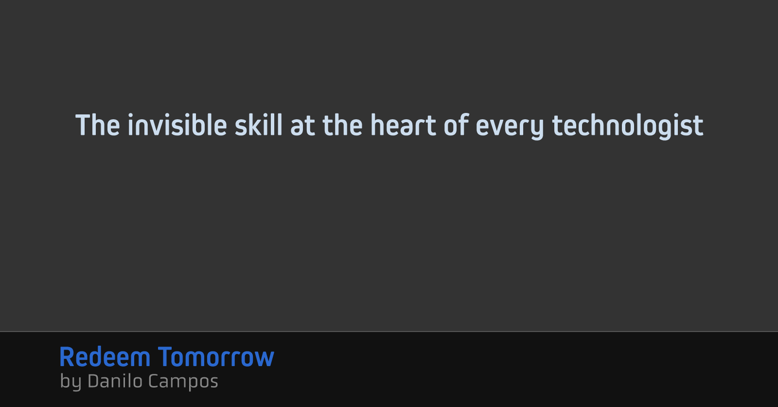 The invisible skill at the heart of every technologist